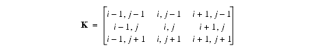 A 3 by 3 matrix. The first row values are i minus 1, j minus 1, i, j minus 1, and i plus 1, j minus1. The second row values are i minus 1, j, i, j, and i plus1, j. The third row values are i minus 1, j plus 1, i, j plus 1, and i plus 1, j plus 1.
